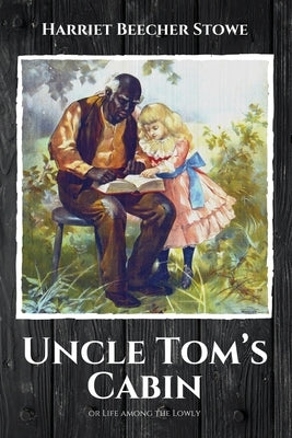 Uncle Tom's Cabin: or Life among the Lowly by Stowe, Harriet Beecher