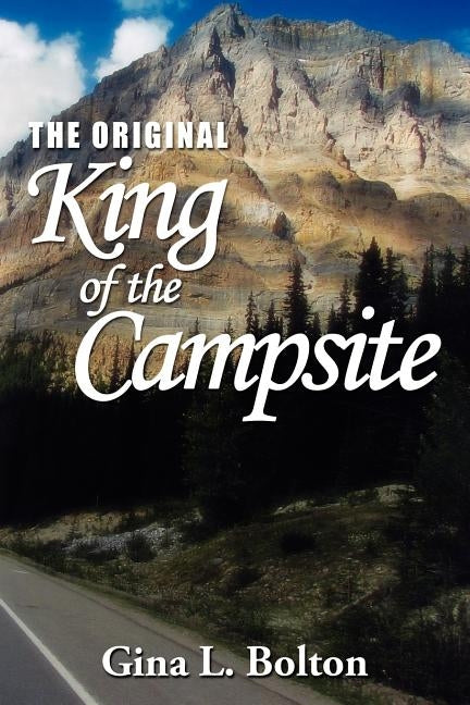 The Original-King of the Campsite by Bolton, Gina L.