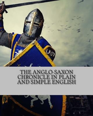 The Anglo-Saxon Chronicle In Plain and Simple English by Bookcaps