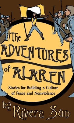 The Adventures of Alaren: Stories for Building a Culture of Peace and Nonviolence by Sun, Rivera