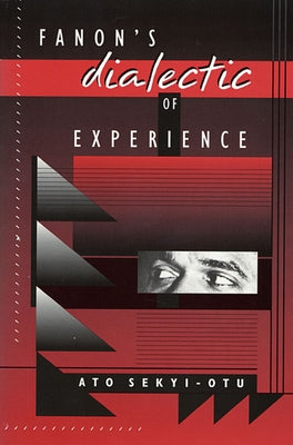 Fanon's Dialectic of Experience by Sekyi-Otu, Ato