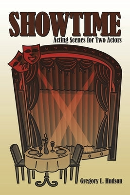 Showtime: Acting Scenes for Two Actors by Hudson, Gregory L.