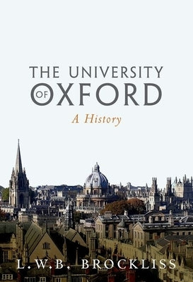 The University of Oxford: A History by Brockliss, L. W. B.