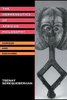 The Hermeneutics of African Philosophy: Horizon and Discourse by Serequeberhan, Tsenay