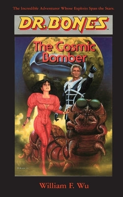 Dr. Bones, The Cosmic Bomber: The Adventure Continues! by Wu, William F.