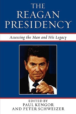 The Reagan Presidency: Assessing the Man and His Legacy by Kengor, Paul