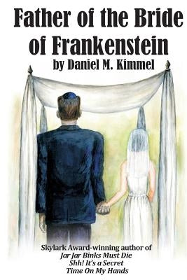 Father of the Bride of Frankenstein by Kimmel, Daniel M.