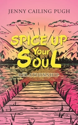 Spice up Your Soul: Relationship by Pugh, Jenny Cailing