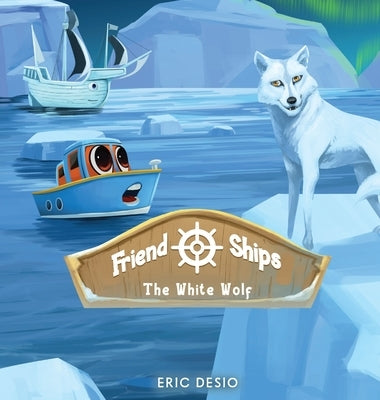 Friend Ships - Legend of the White Wolf by Desio, Eric