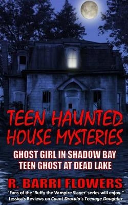 Teen Haunted House Mysteries Bundle: Ghost Girl in Shadow Bay & Teen Ghost at Dead Lake by Flowers, R. Barri