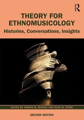 Theory for Ethnomusicology: Histories, Conversations, Insights by Berger, Harris