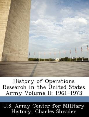 History of Operations Research in the United States Army Volume II: 1961-1973 by U. S. Army Center for Military History