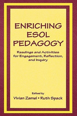 Enriching ESOL Pedagogy: Readings and Activities for Engagement, Reflection, and Inquiry by Zamel, Vivian