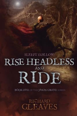 Sleepy Hollow: Rise Headless and Ride by Gleaves, Richard