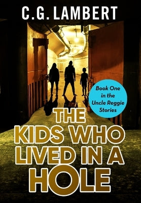 The Kids Who Lived In A Hole by Lambert, C. G.