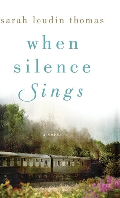 When Silence Sings by Thomas, Sarah Loudin