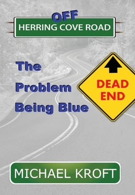 Off Herring Cove Road: The Problem Being Blue by Kroft, Michael