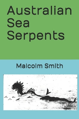 Australian Sea Serpents by Smith, Malcolm