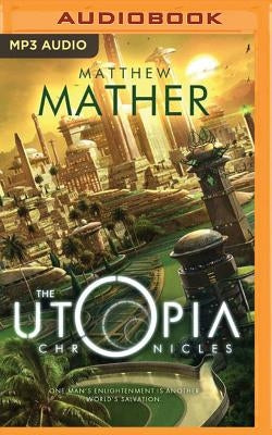 The Utopia Chronicles by Mather, Matthew