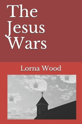 The Jesus Wars by Wood, Lorna