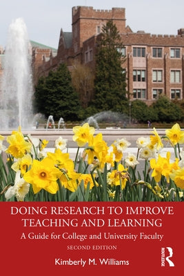 Doing Research to Improve Teaching and Learning: A Guide for College and University Faculty by Williams, Kimberly M.