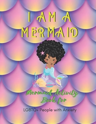 I Am a Mermaid: Mermaid Activity Book for LGBTQ People with Anxiety: A Fun Activity Book for LGBTQ - Size 8.5x11 - Games Workbook for by Publishing, We're All Mermaids