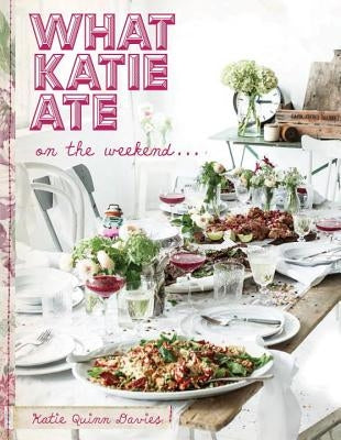 What Katie Ate on the Weekend by Davies, Katie Quinn