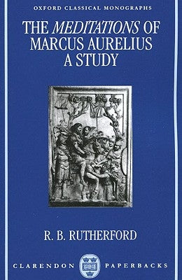 The Meditations of Marcus Aurelius: A Study by Rutherford, R. B.