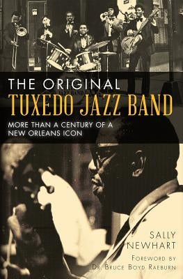 The Original Tuxedo Jazz Band: More Than a Century of a New Orleans Icon by Newhart, Sally