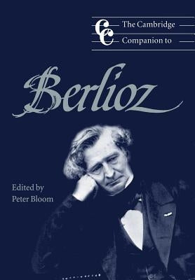 The Cambridge Companion to Berlioz by Bloom, Peter