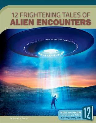 12 Frightening Tales of Alien Encounters by Terrell, Brandon