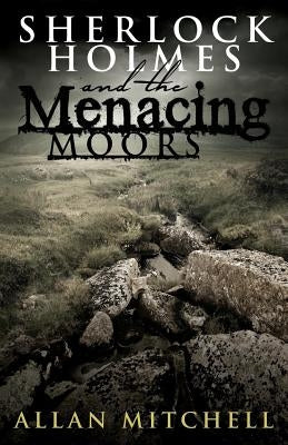 Sherlock Holmes and The Menacing Moors by Mitchell, Allan