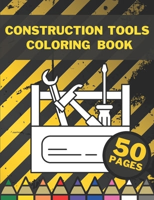 Construction Tools Coloring Book: Learning By Colouring For Big And Small Children by Ramji, King King