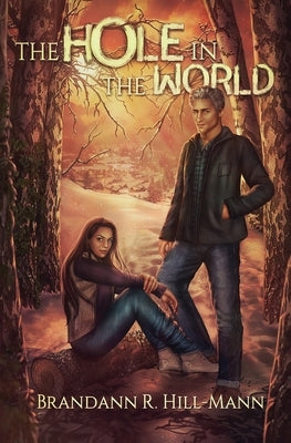 The Hole in the World by Hill-Mann, Brandann R.