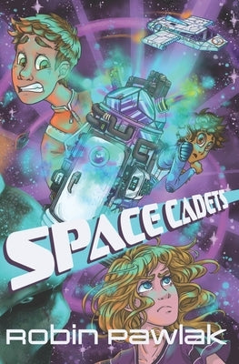 Space Cadets: Middle Grade Science Fiction Action/Adventure, Ages 9-12 by Pawlak, Robin