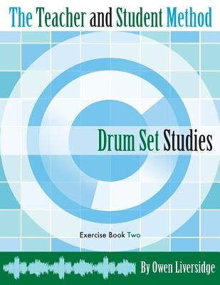 The Teacher and Student Method Drum Set Studies Exercise Book Two by Liversidge, Owen