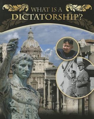 What Is a Dictatorship? by Boyle, Sarah B.