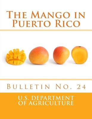 The Mango in Puerto Rico: Bulletin No. 24 by Porto Rico Agricultural Experiment Stati