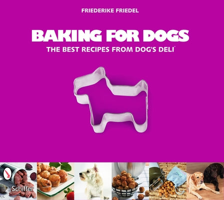 Baking for Dogs: The Best Recipes from Dog's Deli by Friedel, Friederike