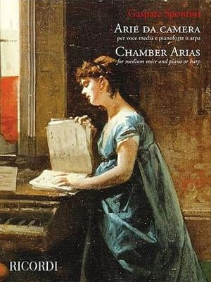 Chamber Arias: For Medium Voice and Piano or Harp by Spontini, Gaspare