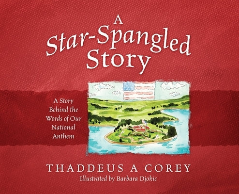 A Star-Spangled Story: A Story Behind the Words of Our National Anthem by Corey, Thaddeus a.