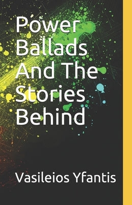 Power Ballads And The Stories Behind by Yfantis, Vasileios