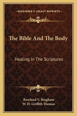 The Bible and the Body: Healing in the Scriptures by Bingham, Rowland V.