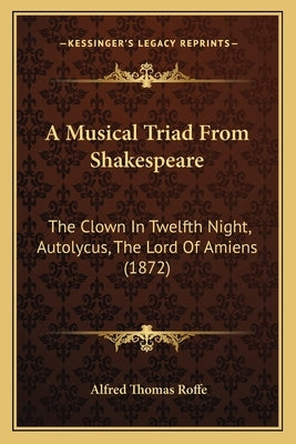 A Musical Triad From Shakespeare: The Clown In Twelfth Night, Autolycus, The Lord Of Amiens (1872) by Roffe, Alfred Thomas