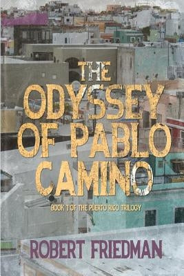 The Odyssey of Pablo Camino by Friedman, Robert