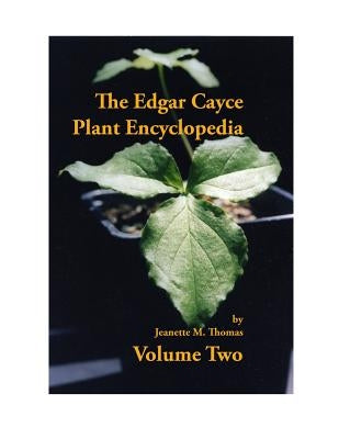 The Edgar Cayce Plant Encyclopedia Volume II by Thomas, Jeanette M.