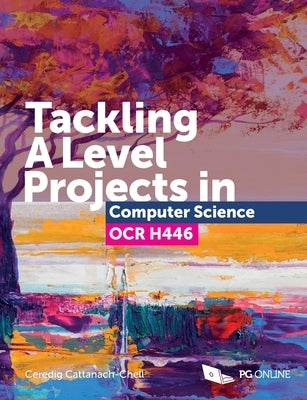 Tackling A Level projects in Computer Science OCR H446 by Cattanach-Chell, Ceredig