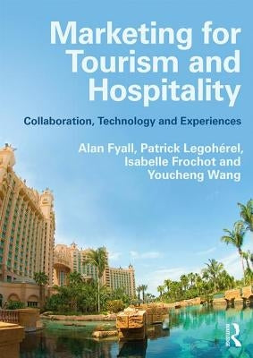 Marketing for Tourism and Hospitality: Collaboration, Technology and Experiences by Fyall, Alan