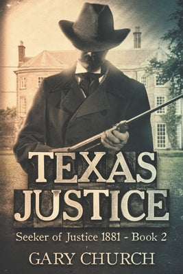 Texas Justice: Seeker of Justice 1881 Book 2 by Church, Gary