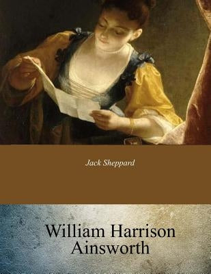 Jack Sheppard by Ainsworth, William Harrison